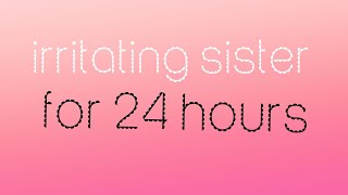 irritating sister for 24 hours [upl. by Tabbi]