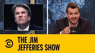 Brett Kavanaugh Is Being Forced On The Nation  The Jim Jefferies Show [upl. by Germaine461]