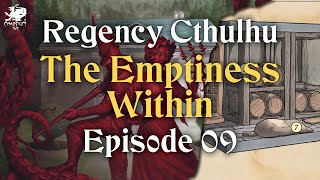 Episode 09  The Emptiness Within  Regency Cthulhu [upl. by Toole]