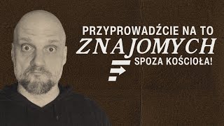 Przyprowadźcie na to znajomych spoza Kościoła [upl. by Hyozo972]