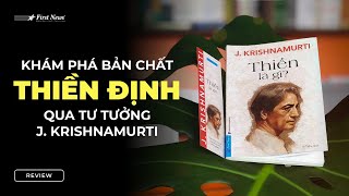 Khám phá bản chất thiền định qua tư tưởng J Krishnamurti  Thiền là gì  First News [upl. by Skill949]