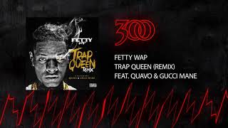 Fetty Wap  Trap Queen Remix  ft Quavo amp Gucci Mane  300 Ent Official Audio [upl. by Pammie]