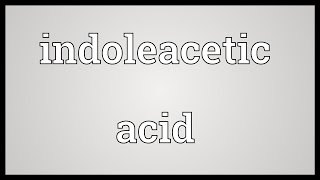 Indoleacetic acid Meaning [upl. by Lael]