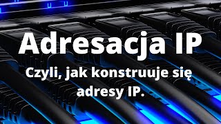 NETWORKING Adresacja IP Czyli jak konstruuje się adresy IP [upl. by Celin156]