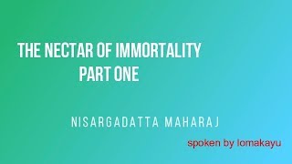 THE NECTAR OF IMMORTALITY  PART ONE  Nisargadatta Maharaj  lomakayu [upl. by Guss]