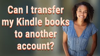 Can I transfer my Kindle books to another account [upl. by Starks]