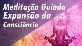 MEDITAÇÃO GUIADA EXPANSÃO DA CONSCIÊNCIA E CONEXÃO COM EU SUPERIOR  CONEXÃO COM ENERGIA SUPERIOR [upl. by Esdras]