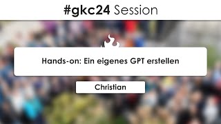 gkc24 quotHandson Ein eigenes GPT erstellenquot [upl. by Easton]