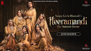 Heeramandi  Audio Jukebox  Sanjay Leela Bhansali  Netflix  Bhansali Music [upl. by Clary]