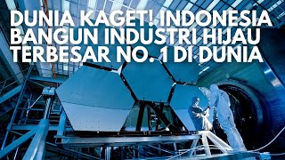 Merinding Indonesia Bangun Industri Hijau Terbesar di Dunia yang Bikin Kaget Dunia [upl. by Eelime]