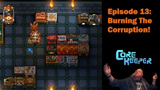 Core Keeper S2  Episode 13  Burning The Corruption [upl. by Nnylaf]