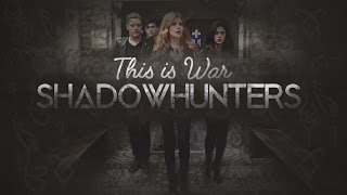 Shadowhunters ➼ This Is War [upl. by Barry406]