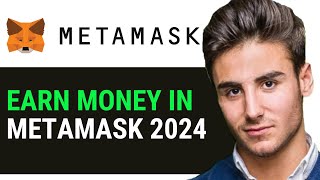 HOW TO EARN MONEY IN METAMASK 2024 UPDATED GUIDE [upl. by Joliet]