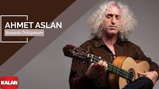 Ahmet Aslan  Susarak Özlüyorum I Rüzgar ve Zaman © 2010 Kalan Müzik [upl. by Orat120]