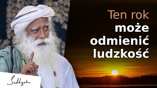 Ten rok może odmienić ludzkość  Sadhguru Polska [upl. by Maggi]