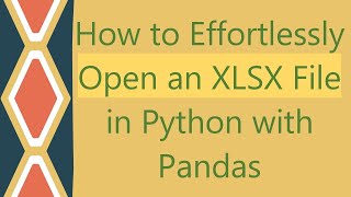 How to Effortlessly Open an XLSX File in Python with Pandas [upl. by Mazlack]