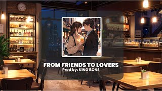 FROM FRIENDS TO LOVERS  KING BONS [upl. by Innos380]