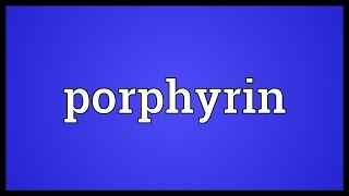 Porphyrin Meaning [upl. by Shandeigh]