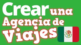 Como Hacer una AGENCIA de VIAJES  Crear una Agencia de Viajes en MEXICO 🇲🇽 en 2020 ✅ REQUISITOS ✅ [upl. by Brynne682]