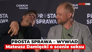 PROSTA SPRAWA  Mateusz Damięcki o SCENIE SEKSU  Wywiad  Piotr Adamczyk [upl. by Tildi435]