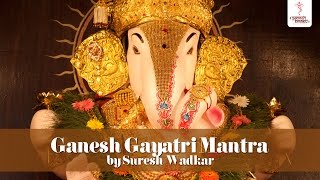 Ganesh Gayatri Mantra Chant  Om Ekadantaya Vidmahe by Suresh Wadkar [upl. by Nabois]