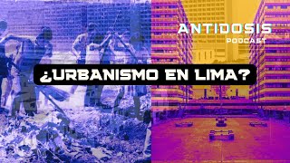 ¿Lima es la ciudad peor planificada del continente I Antidosis Podcast [upl. by Ayojal]