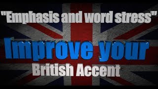 How to Get a British Accent  Lesson 6  quotEmphasis amp Word Stressquot [upl. by Nodanrb801]