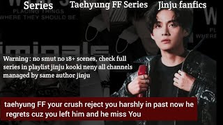 taehyung FF your crush reject you harshly in past now he regrets cuz you left him and he miss You [upl. by Eriha]