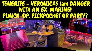 TENERIFE  VERONICAS STRIP DANGER AT 1am WITH AN EXROYAL MARINE  PUNCHUP PICKPOCKET OR PARTY [upl. by Rosol]