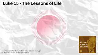 Luke 15  The Lessons of Life  Warren Wiersbe Sermons [upl. by Yance209]