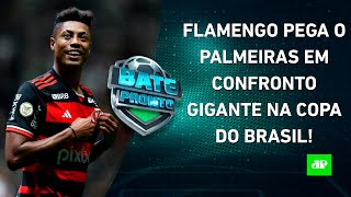 Vai ter Flamengo x Palmeiras SORTEIO da Copa do Brasil DEFINE jogos das OITAVAS  BATEPRONTO [upl. by Pendleton]