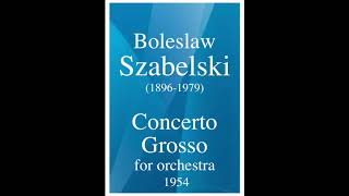 Boleslaw Szabelski 18961979 Concerto grosso for orchestra 1954 [upl. by Whatley]