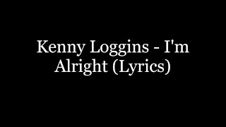 Kenny Loggins  Im Alright Lyrics HD [upl. by Yelra]