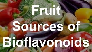 Fruit Sources of Bioflavonoids  Foods With Bioflavonoids [upl. by Trinee]