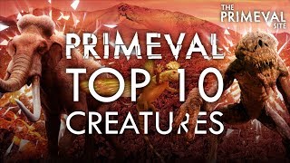 Primeval Top 10  Creatures [upl. by Roti]