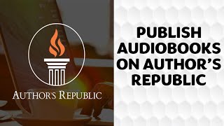 Publish Audiobooks on Authors Republic Sign up Files Upload and Distribute to Over 50 Platforms [upl. by Enelrahs]