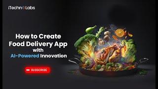 How to Create Food Delivery App with AIPowered Innovation  iTechnolabs [upl. by Liscomb]