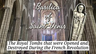 Basilica SaintDenis The Royal Tombs that Were Opened and Destroyed During the French Revolution [upl. by Onirefez380]