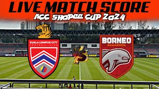 🔴 Live Score KL CITY FC vs BORNEO FC  ACC Shopee Cup 202425  group B [upl. by Aicilet]