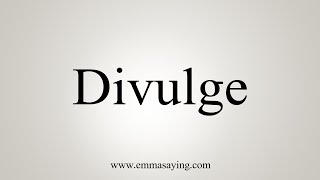 How To Say Divulge [upl. by Ellehcar]