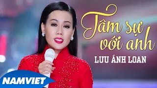 Tâm Sự Với Anh  Lưu Ánh Loan MV OFFICIAL [upl. by Gellman]