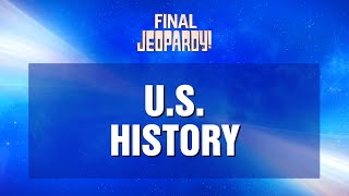 Final Jeopardy US History  JEOPARDY [upl. by Aigroeg564]