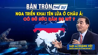 Bàn tròn thế sự NGA triển khai tên lửa ở Châu Á Có đủ sức răn đe MỸ  Bình luận của LS Hoàng Việt [upl. by Askwith200]