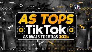 AS TOPS DO TIKTOK 2024  HITS DO VERÃO 2024  AS MAIS TOCADAS DO TIKTOK 2024 SÓ HITS DO MOMENTO [upl. by Gerri]