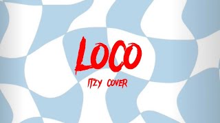 Itzy  LOCO  cover  English ver [upl. by Blen]