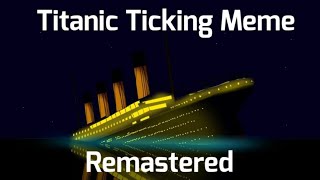 Titanic  Ticking Meme  REMASTERED [upl. by Elka]