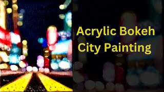 How to paint a city with Bokeh effects in acrylics [upl. by Joseph883]