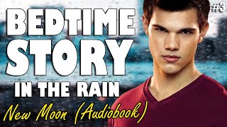 New Moon Audiobook with rain sounds Part 3  Relaxing ASMR Bedtime Story British Male Voice [upl. by Latif712]