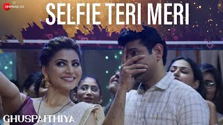 Selfie Teri Meri  Ghuspaithiya  Urvashi Rautela Vineet Kumar  Neeti Mohan Akshay Menon Saaveri [upl. by Ahsial]