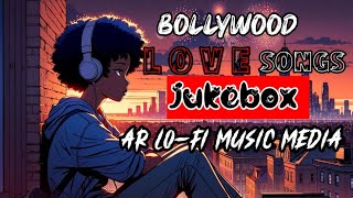 Bollywood’s Best Love Songs A Jukebox for the Heart lofi [upl. by Guarino]